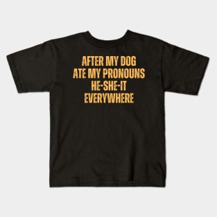 After My Dog Ate My Pronouns He-She-It Everywhere Kids T-Shirt